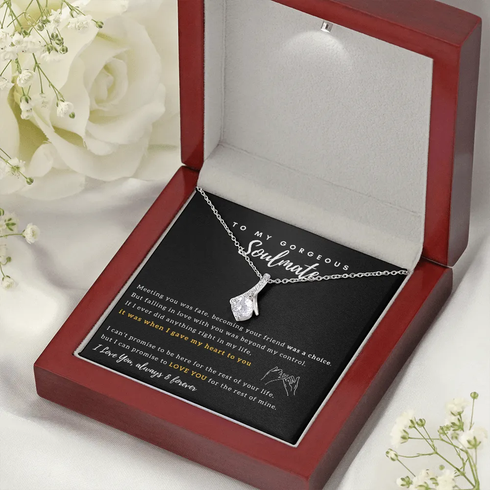 To My Gorgeous Soulmate - I Promise to Love You for the rest of my life - Alluring Beauty Necklace