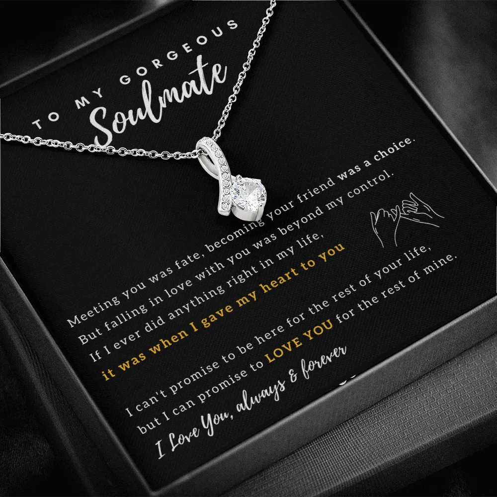 To My Gorgeous Soulmate - I Promise to Love You for the rest of my life - Alluring Beauty Necklace