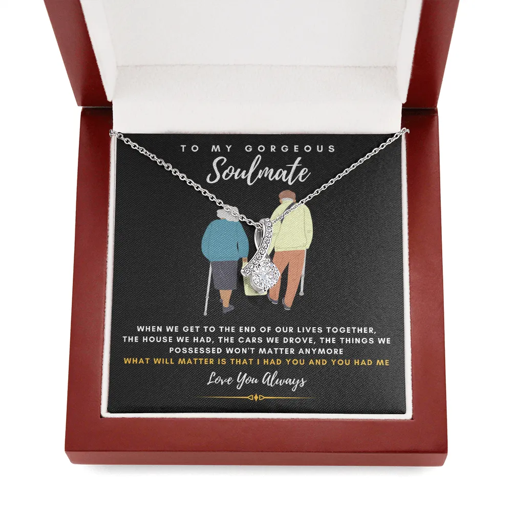 To my Gorgeous Soulmate - What will matter is that I HAD YOU And YOU HAD ME (Limited Time Offer) - Alluring Beauty Necklace